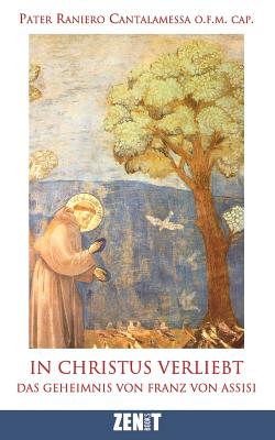 In Christus verliebt: Das Geheimnis von Franz von Assisi - Raniero Cantalamessa