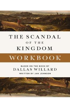 Poza produsului The Scandal of the Kingdom Workbook: How the Parables of Jesus Revolutionize Life with God - Dallas Willard