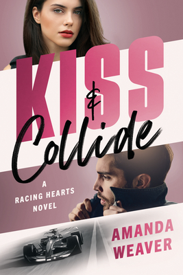 Kiss & Collide: A Racing Hearts Novel - Amanda Weaver