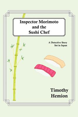 Coperta cărții 'Inspector Morimoto and the Sushi Chef: A Detective Story set in Japan - Timothy Hemion'