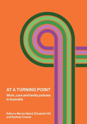 At a Turning Point: Work, care and family policies in Australia - Marian Baird