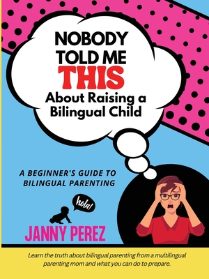 Nobody Told Me This About Raising a Bilingual Child - 