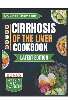 Coperta cărții 'Cirrhosis of the Liver Cookbook: The Complete Nutrition Guide with Easy-to-Prepare Nutritious Diet Recipes for People'