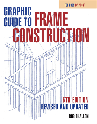 Graphic Guide to Frame Construction: Fifth Edition, Revised and Updated - Rob Thallon