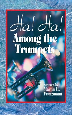 Ha! Ha! Among the Trumpets - Martin H. Franzmann
