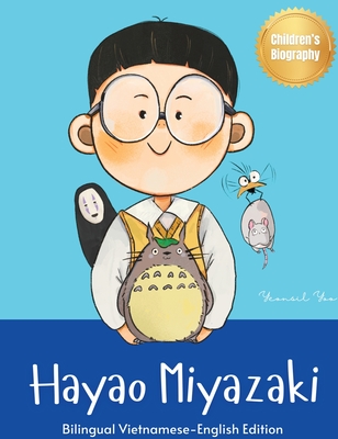 Hayao Miyazaki: Bilingual Vietnamese-English Children's Biography Book (Written in Vietnamese and English) - Yeonsil Yoo