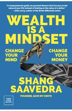 Wealth Is a Mindset: Change Your Mind, Change Your Money - Shang Saavedra