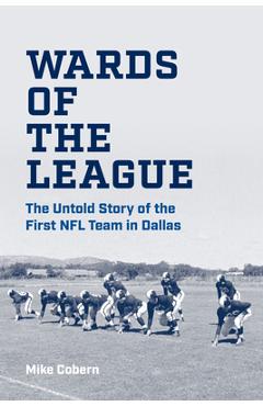 Coperta cărții 'Wards of the League: The Untold Story of the First NFL Team in Dallas - Mike Cobern'