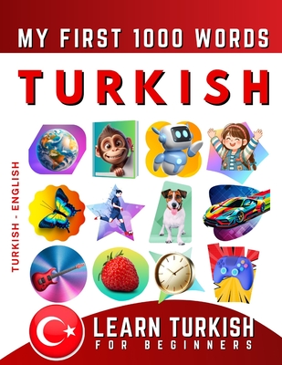 Learn Turkish for Beginners, My First 1000 Words: Bilingual Turkish - English Language Learning Book for Kids & Adults - Effie Delarosa