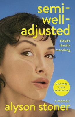 Semi-Well-Adjusted Despite Literally Everything: A Memoir - Alyson Stoner