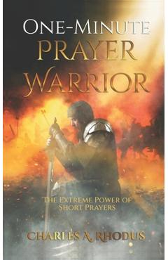 Coperta cărții 'One-Minute Prayer Warrior: The Extreme Power of Short Prayers - Charles A. Rhodus'