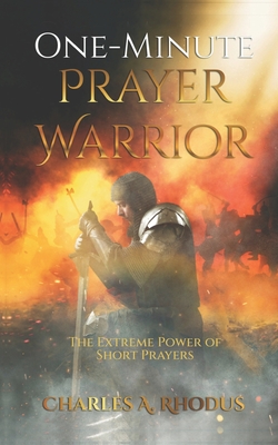 Coperta cărții 'One-Minute Prayer Warrior: The Extreme Power of Short Prayers - Charles A. Rhodus'