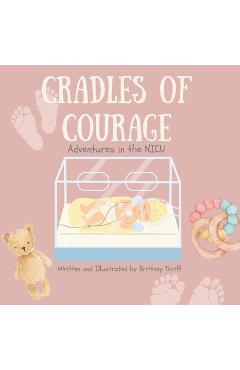 Coperta cărții 'Cradles of Courage: Adventures in the NICU - Brittney Thrift'