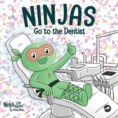 Coperta cărții 'Ninjas Go to the Dentist: A Rhyming Children's Book About Overcoming Common Dental Fears - Mary Nhin'