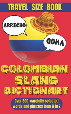 Colombian Slang Dictionary: Unlocking the Secrets of Colombian Spanish, Discover the Heart of Colombia Through Its Unique Slang. - Slang World