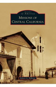 Missions of Central California - Robert A. Bellezza