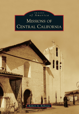 Coperta cărții 'Missions of Central California - Robert A. Bellezza'