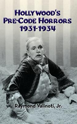 Hollywood's Pre-Code Horrors 1931-1934 (hardback) - Raymond Valinoti