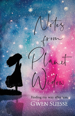 Coperta cărții 'Notes from Planet Widow: Finding My Way After Loss - Gwen Suesse'