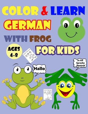 Coperta cărții 'Color & Learn German with Frog for Kids Ages 4-8: Frog Coloring Book for kids & toddlers - Activity book for Easy'