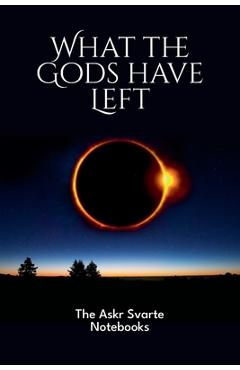 Coperta cărții 'What the Gods have Left: The Askr Svarte Notebooks - Askr Svarte'