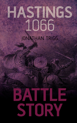 Hastings 1066 - Jonathan Trigg