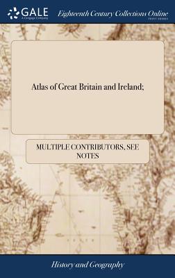 Coperta cărții 'Atlas of Great Britain and Ireland;: Containing a Whole Sheet map of England; a Whole Sheet map of Scotland; a Whole'