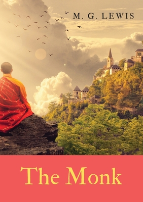 The Monk: a Gothic novel by Matthew Gregory Lewis, published in 1796. - M. G. Lewis