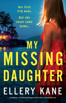 My Missing Daughter: An addictive, nail-biting psychological thriller with an unforgettable twist - Ellery A. Kane