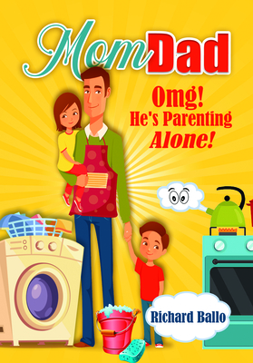 Coperta cărții 'Momdad: Omg! He's Parenting Alone! - Richard Ballo'