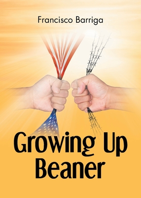 Growing Up Beaner - Francisco Barriga