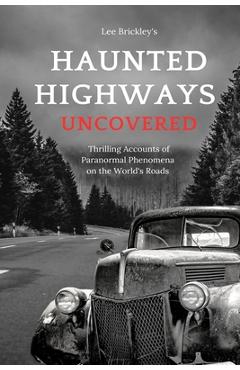 Coperta cărții 'Haunted Highways Uncovered: Thrilling Accounts of Paranormal Phenomena on the World's Roads - Lee Brickley'