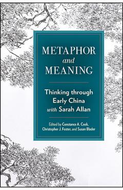 Coperta cărții 'Metaphor and Meaning: Thinking Through Early China with Sarah Allan - Constance A. Cook'