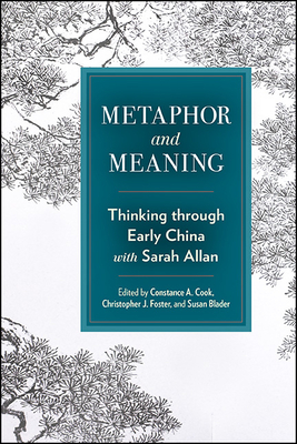 Metaphor and Meaning: Thinking Through Early China with Sarah Allan - Constance A. Cook