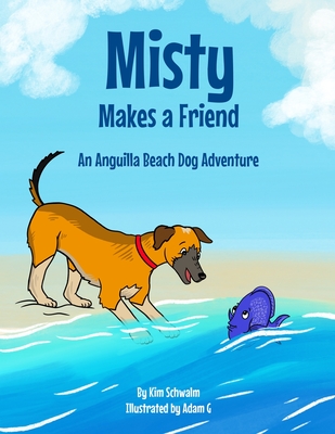 Misty Makes a Friend: An Anguilla Beach Dog Adventure - Kim Schwalm