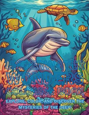 Underwater Wonders Coloring Book: Explore, Color, and Discover the Mysteries of the Deep! - Emma Dreamweaver
