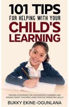 Coperta cărții '101 Tips For Helping With Your Child's Learning: Proven Strategies for Accelerated Learning and Raising Smart Children'