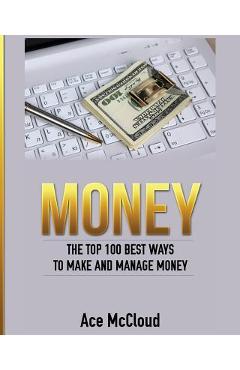 Coperta cărții 'Money: The Top 100 Best Ways To Make And Manage Money - Ace Mccloud'