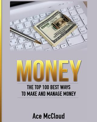 Coperta cărții 'Money: The Top 100 Best Ways To Make And Manage Money - Ace Mccloud'