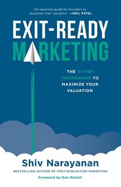Coperta cărții 'Exit-Ready Marketing: The 9-Step Framework to Maximize Your Valuation - Shiv Narayanan'