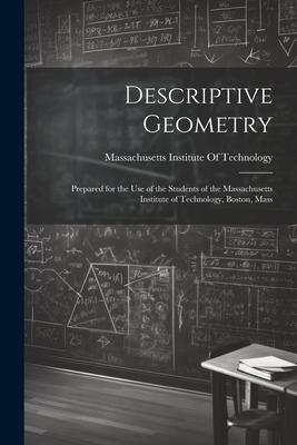 Coperta cărții 'Descriptive Geometry: Prepared for the use of the Students of the Massachusetts Institute of Technology, Boston, Mass -'