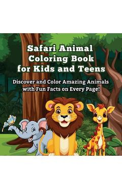 Coperta cărții 'Safari Animal Coloring Book for Kids and Teens: Discover and Color Amazing Animals with Fun Facts on Every Page! Did'