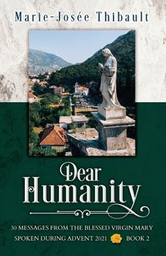 Coperta cărții 'Dear Humanity - Book 2: 30 Messages From the Blessed Virgin Mary Spoken During Advent 2021 - Marie-josée Thibault'