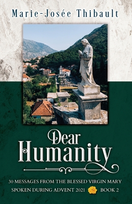 Coperta cărții 'Dear Humanity - Book 2: 30 Messages From the Blessed Virgin Mary Spoken During Advent 2021 - Marie-josée Thibault'