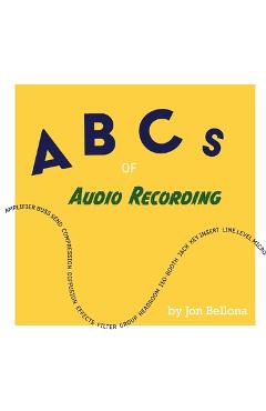 Coperta cărții 'ABCs of Audio Recording - Jon Bellona'