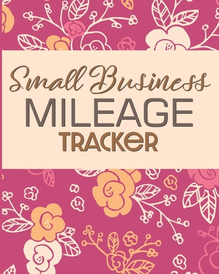 Coperta cărții 'Small Business Mileage Tracker: Record Locations, Reasons for Travel, and Total Mileage - Larkspur &. Tea Publishing'