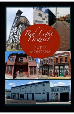 Coperta cărții 'The Red-Light District of Butte Montana: The Decadence and Dissolution Of A Local Institution - Marques Vickers'