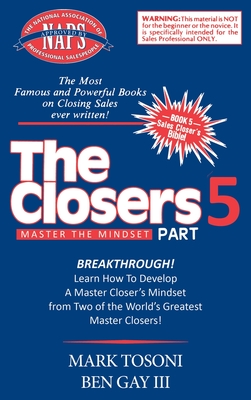 Master the Closers Mindset Breakthrough: Learn How to Develop a Master Closer's Mindset from Two of the World's Greatest Master Closers! - Mark Tosoni