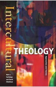 Coperta cărții 'Intercultural Theology: Approaches and Themes - Mark J. Cartledge'