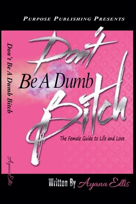 Don't Be A Dumb Bitch - Ayana Ellis
